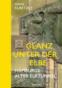 Produktbild: Glanz unter der Elbe. Hamburgs Alter Elbtunnel.