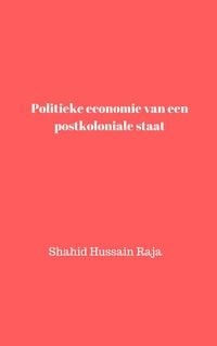Produktbild: Politieke economie van een postkoloniale staat (Shahid Hussain Raja)