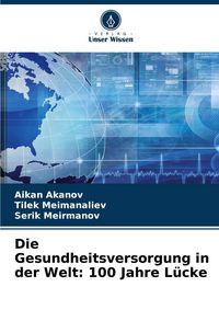 Produktbild: Die Gesundheitsversorgung in der Welt: 100 Jahre L&uuml;cke