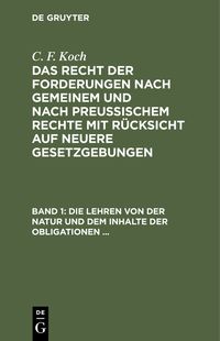 Produktbild: Die Lehren von der Natur und dem Inhalte der Obligationen (Arten der Obligationen, Geldobligationen, Zinsen, Schadensersatz, und Interesse, Casus, Dolus, Culpa, Mora, Beschr&auml;nkung des Objekts [Moratorium, cessio bonorum, beneficium compententiae), ...
