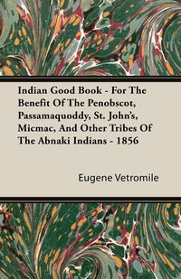 Produktbild: Indian Good Book - For The Benefit Of The Penobscot, Passamaquoddy, St. John's, Micmac, And Other Tribes Of The Abnaki Indians - 1856