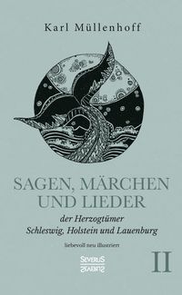 Produktbild: Sagen, M&auml;rchen und Lieder der Herzogt&uuml;mer Schleswig, Holstein und Lauenburg. Band II