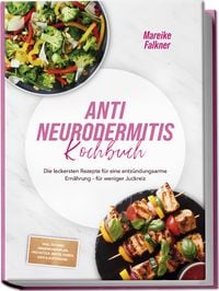 Produktbild: Anti Neurodermitis Kochbuch: Die leckersten Rezepte f&uuml;r eine entz&uuml;ndungsarme Ern