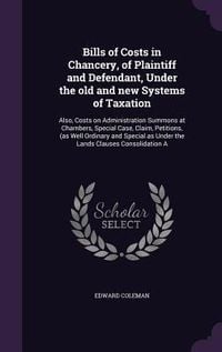 Produktbild: Bills of Costs in Chancery, of Plaintiff and Defendant, Under the old and new Systems of Taxation
