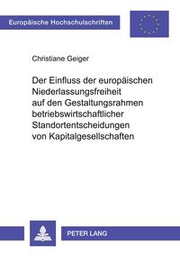 Produktbild: Der Einfluss der europ&auml;ischen Niederlassungsfreiheit auf den Gestaltungsrahmen betriebswirtschaftlicher Standortentscheidungen von Kapitalgesellschaft