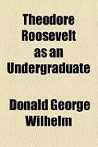 Produktbild: Theodore Roosevelt as an Undergraduate
