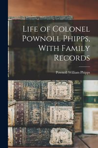 Produktbild: Life of Colonel Pownoll Phipps, With Family Records