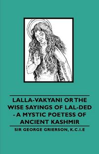 Produktbild: Lalla-Vakyani or the Wise Sayings of Lal-Ded - A Mystic Poetess of Ancient Kashmir
