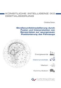 Produktbild: Stra&szlig;enumfeldmodellierung durch Fusion und Interpretation von Sensordaten zur spurgenauen Positionierung des Fahrzeugs