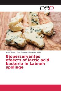 Produktbild: Bioperservantes efeects of lactic acid bacteria in Labneh spoliage