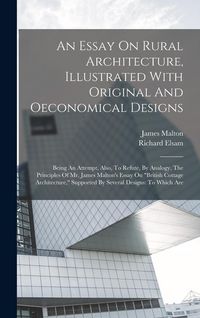 Produktbild: An Essay On Rural Architecture, Illustrated With Original And Oeconomical Designs