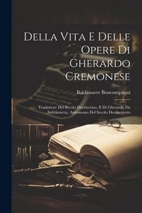 Produktbild: Della Vita E Delle Opere Di Gherardo Cremonese: Traduttore Del Secolo Duodecimo, E Di Gherardo Da Sabbionetta, Astronomo Del Secolo Decimoterzo