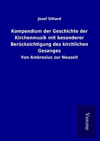 Produktbild: Kompendium der Geschichte der Kirchenmusik mit besonderer Ber&uuml;cksichtigung des kirchlichen Gesanges