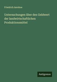 Produktbild: Untersuchungen &uuml;ber den Geldwert der landwirtschaftlichen Produktionsmittel