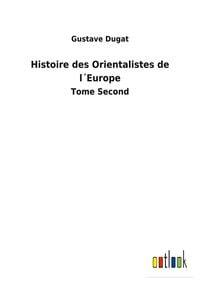 Produktbild: Histoire des Orientalistes de l&acute;Europe