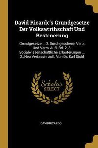 Produktbild: David Ricardo's Grundgesetze Der Volkswirthschaft Und Bestenerung: Grundgesetze ... 2. Durchgeschene, Verb. Und Verm. Aufl. Bd. 2, 3. Socialwissenscha
