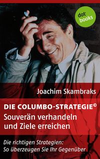 Bild vom Artikel Die Columbo-Strategie© Band 4: Souverän verhandeln und Ziele erreichen vom Autor Joachim Skambraks