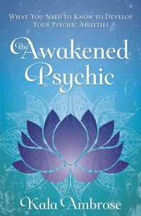 Bild vom Artikel The Awakened Psychic: What You Need to Know to Develop Your Psychic Abilities vom Autor Kala Ambrose