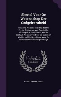 Produktbild: Sleutel Voor Ōe Wetenschap Der Godgeleeruheid: Bestemd Als Eene Inleiding Tot De Eerste Beginselen Van Geestelijke Wijsbegeerte, Godsdienst, Wet