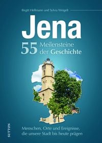 Bild vom Artikel Jena. 55 Meilensteine der Geschichte vom Autor Birgitt Hellmann