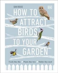 Produktbild: Rouse, D: How to Attract Birds to Your Garden