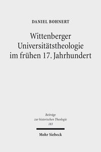 Produktbild: Wittenberger Universit&auml;tstheologie im fr&uuml;hen 17. Jahrhundert