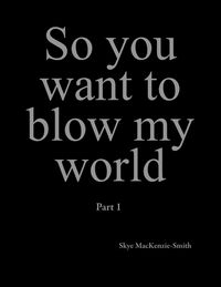 Produktbild: So you want to blow my world
