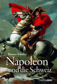Bild vom Artikel Napoleon und die Schweiz vom Autor Thomas Schuler