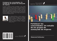 Produktbild: Fortalecer las comunidades: Un estudio de los grupos de autoayuda de mujeres