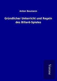 Produktbild: Gr&uuml;ndlicher Unterricht und Regeln des Billard-Spieles