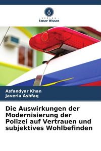 Produktbild: Die Auswirkungen der Modernisierung der Polizei auf Vertrauen und subjektives Wohlbefinden