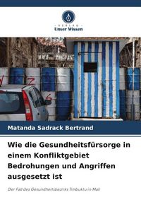 Produktbild: Wie die Gesundheitsf&uuml;rsorge in einem Konfliktgebiet Bedrohungen und Angriffen ausgesetzt ist