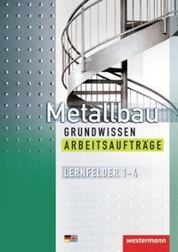 Produktbild: Metallbau Grundwissen. Arbeitsaufträge. Lernfelder 1 - 4