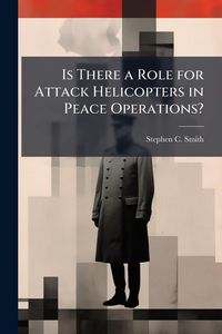 Produktbild: Is There a Role for Attack Helicopters in Peace Operations?