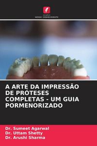 Produktbild: A Arte Da Impress&atilde;o De Pr&oacute;teses Completas - Um Guia Pormenorizado