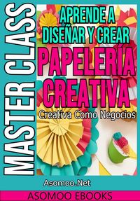 Produktbild: Aprende a dise&ntilde;ar y crear papeler&iacute;a creativa como negocios