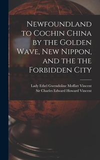 Produktbild: Newfoundland to Cochin China by the Golden Wave, New Nippon, and the the Forbidden City