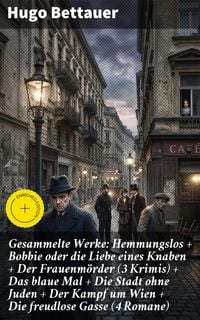 Produktbild: Gesammelte Werke: Hemmungslos + Bobbie oder die Liebe eines Knaben + Der Frauenm&ouml;rder (3 Krimis) + Das blaue Mal + Die Stadt ohne Juden + Der Kampf um