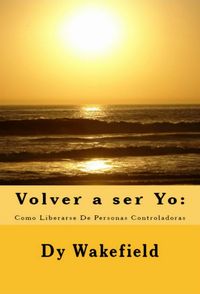 Produktbild: Volver a Ser Yo: Como Liberarse De Personas Controladoras