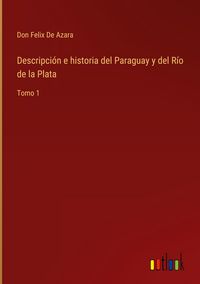 Produktbild: Descripci&oacute;n e historia del Paraguay y del R&iacute;o de la Plata