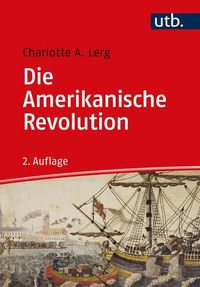 Bild vom Artikel Die Amerikanische Revolution vom Autor Charlotte A. Lerg