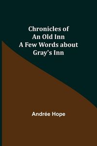 Produktbild: Chronicles of an Old Inn; A Few Words about Gray's Inn