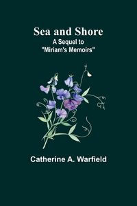 Produktbild: Sea and Shore; A Sequel to "Miriam's Memoirs"