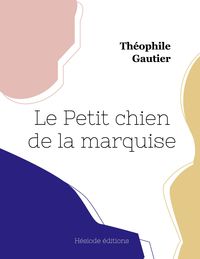 Bild vom Artikel Le Petit chien de la marquise vom Autor Théophile Gautier