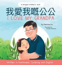 Produktbild: I Love My Grandpa - Written in Cantonese, Jyutping and English