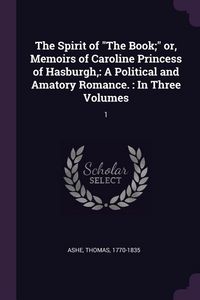 Produktbild: The Spirit of "The Book;" or, Memoirs of Caroline Princess of Hasburgh,