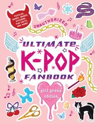 Produktbild: Unauthorized Ultimate K-Pop Fanbook: Girl Group Edition