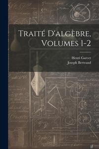Produktbild: Trait&eacute; D'alg&egrave;bre, Volumes 1-2