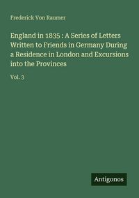 Produktbild: England in 1835 : A Series of Letters Written to Friends in Germany During a Residence in London and Excursions into the Provinces