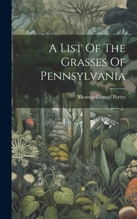 Produktbild: A List Of The Grasses Of Pennsylvania